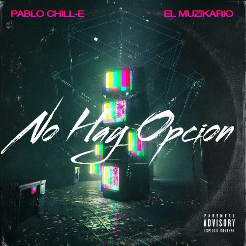 Muzi El Muzikario Ft. Pablo Chill-E – No Hay Opción